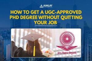 How to Get a UGC-Approved PhD Degree Without Quitting Your Job